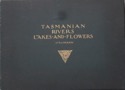 Tasmanian Rivers, Lakes and Flowers